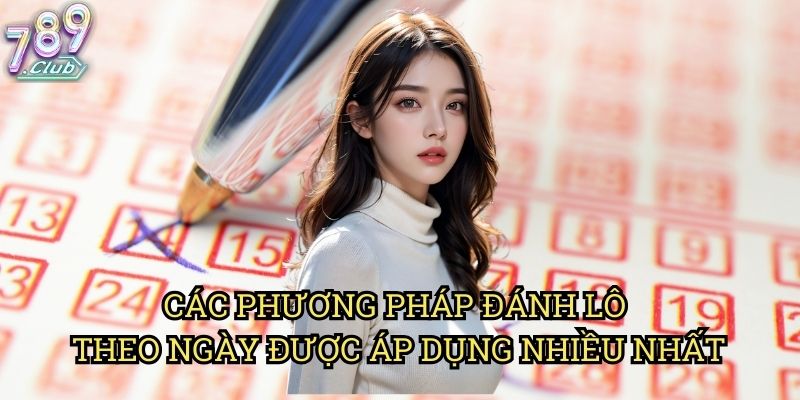 Phương Pháp Đánh Lô Theo Ngày 789club: Cách Chọn Số Hiệu Quả 2 Các Phương Pháp Đánh Lô Theo Ngày Được Áp Dụng Nhiều Nhất