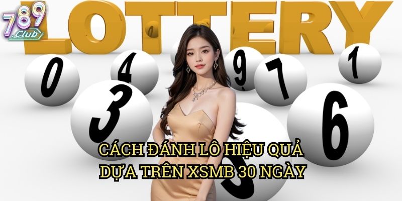XSMB Ba Mươi Ngày 789club: Phân Tích Dữ Liệu Để Chọn Số Hiệu Quả 3 Cách Đánh Lô Hiệu Quả Dựa Trên XSMB 30 Ngày