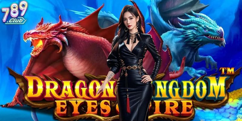 Slot Dragon Kingdom 789club: Chinh Phục Vương Quốc Rồng & Nhận Giải Thưởng Lớn